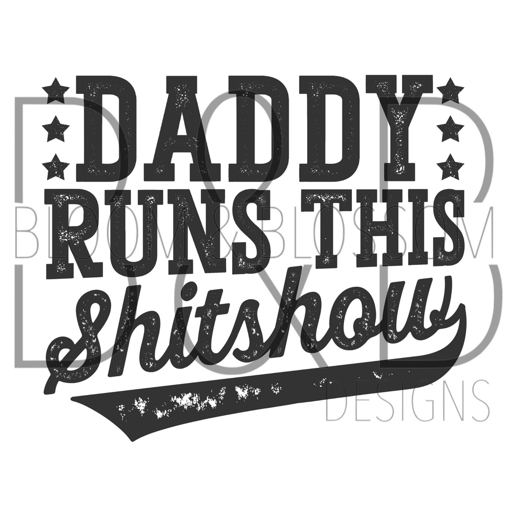 Daddy Runs This Shit Show Sublimation Print