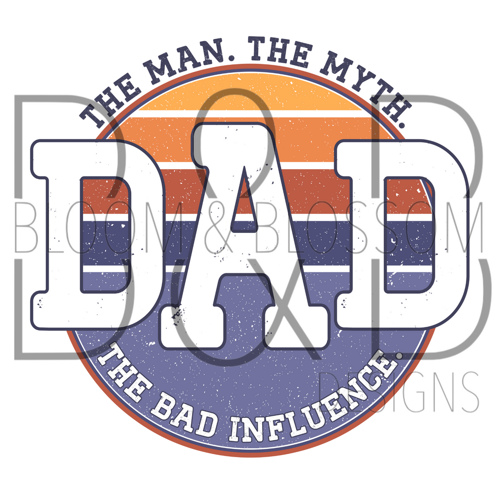 The Man The Myth The Bad Influence Dad Sublimation Print