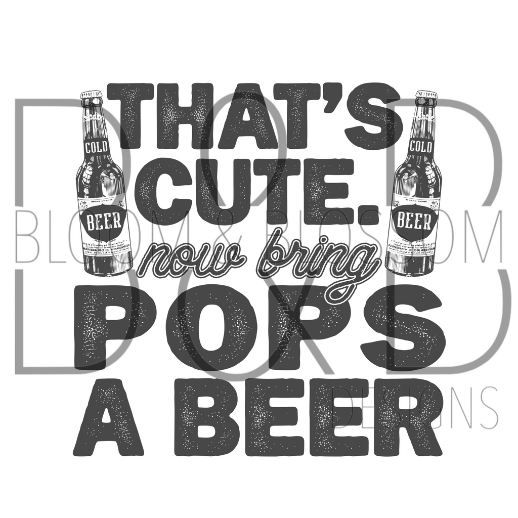 That's Cute Bring Pops A Beer Sublimation Print