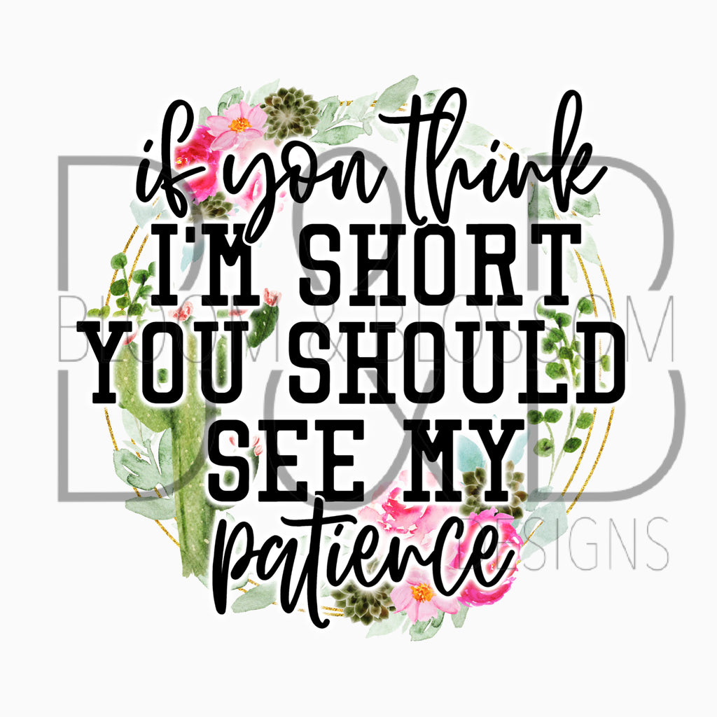 If You Think I'm Short You Should See My Patience Sublimation Print