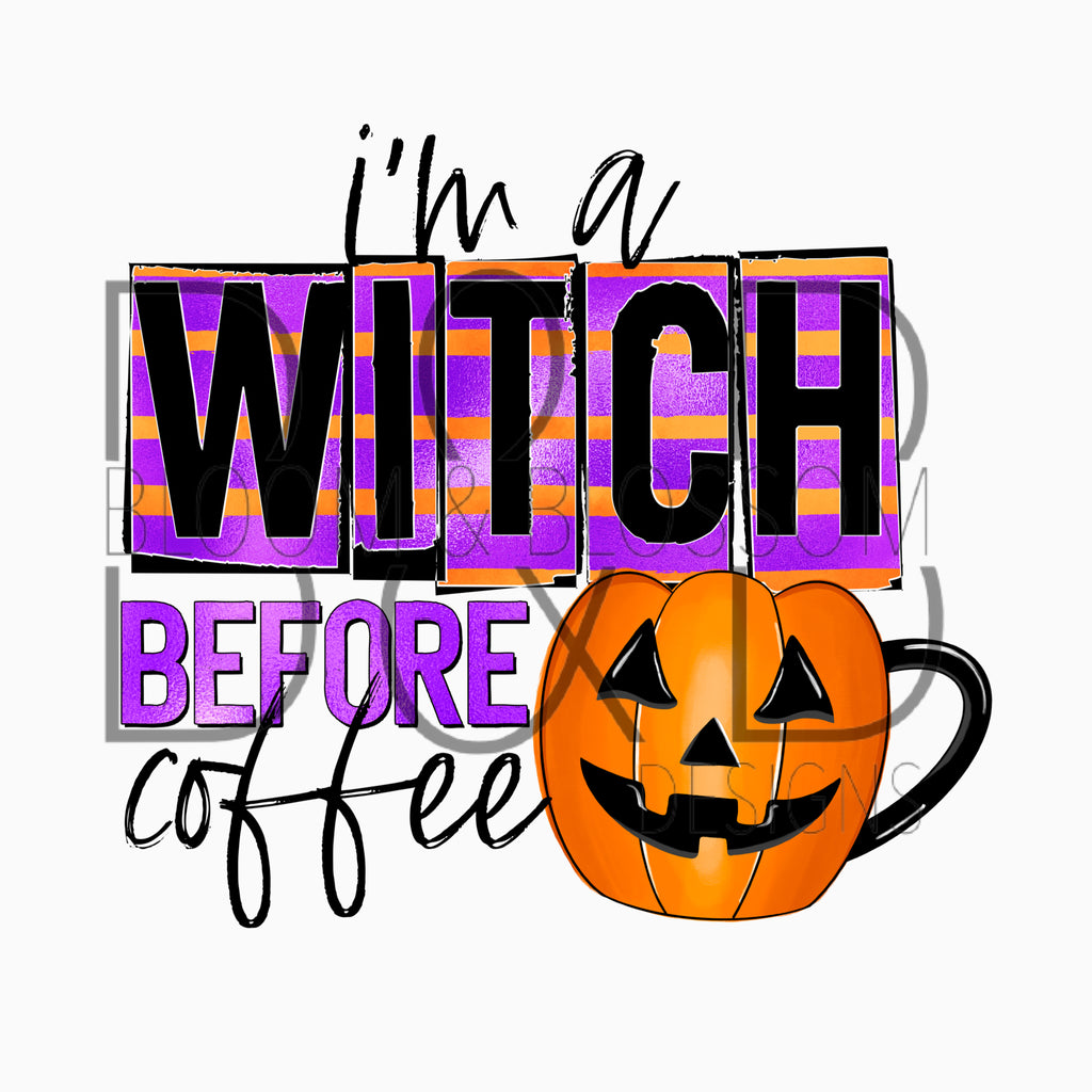 I'm A Witch Before Coffee Sublimation Print