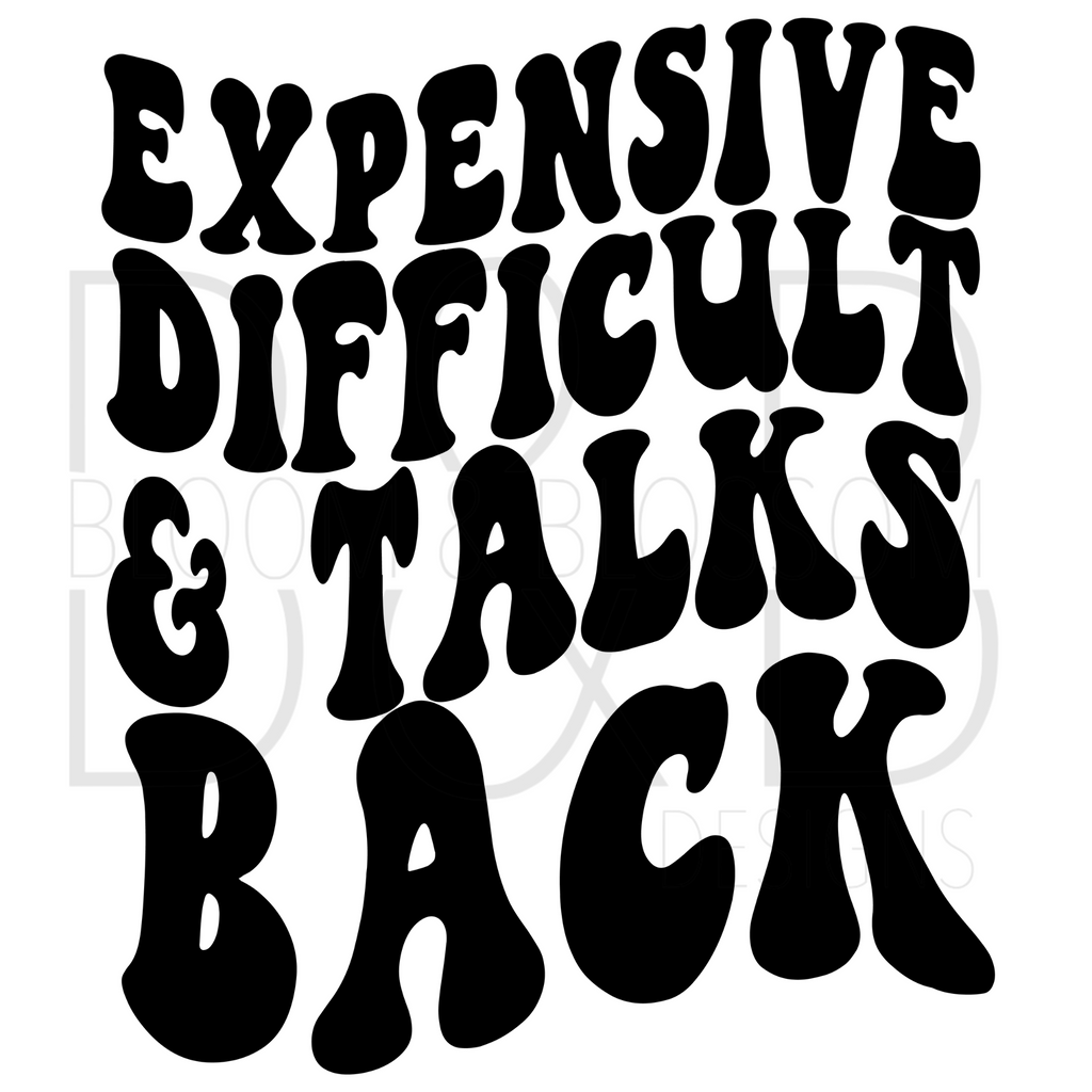 Expensive Difficult & Talks Back Sublimation Print