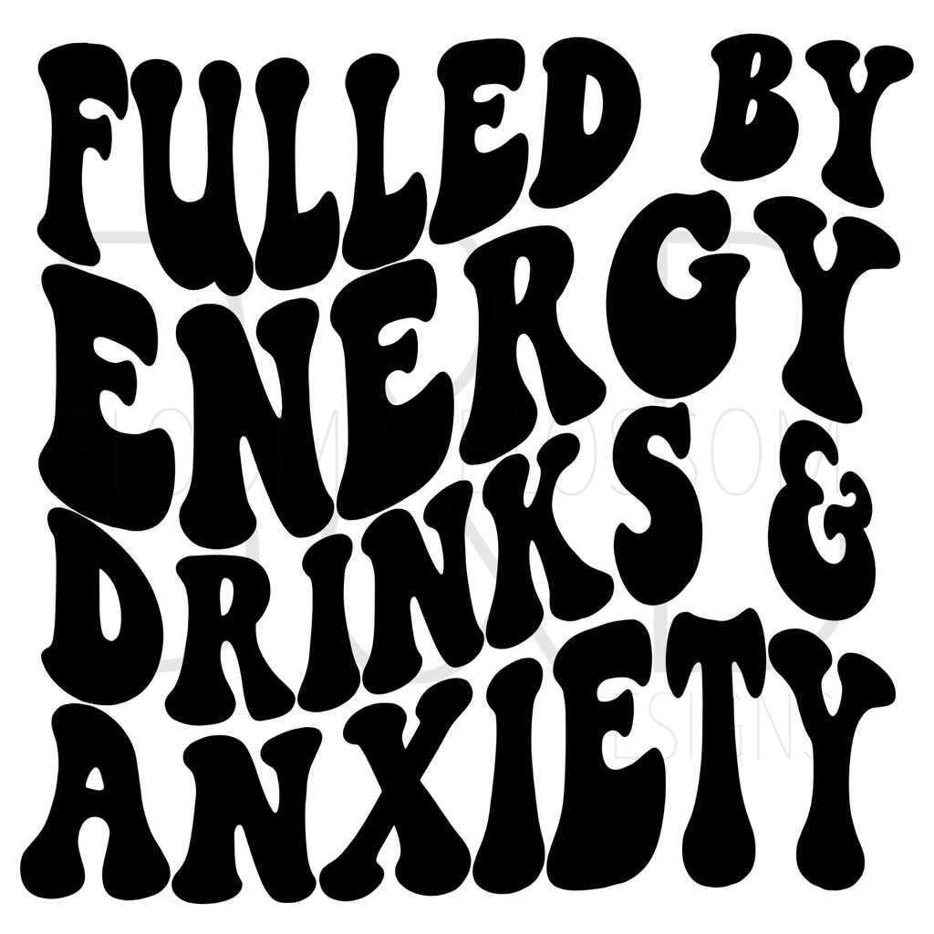 Fueled By Energy Drinks & Anxiety Sublimation Print