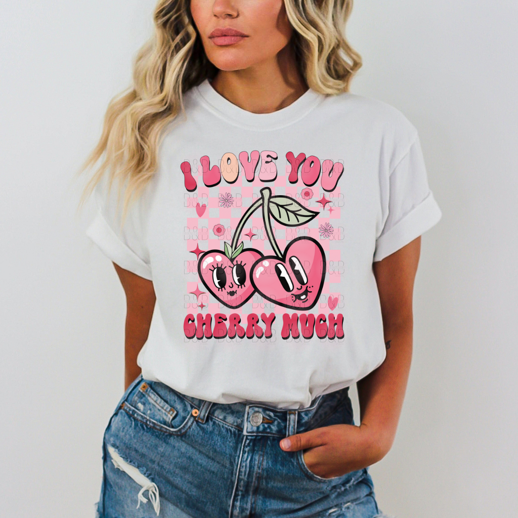 I Love You Cherry Much - Direct To Film Transfer