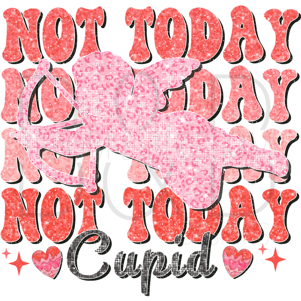 Not Today Cupid Glitter Stacked Sublimation Print
