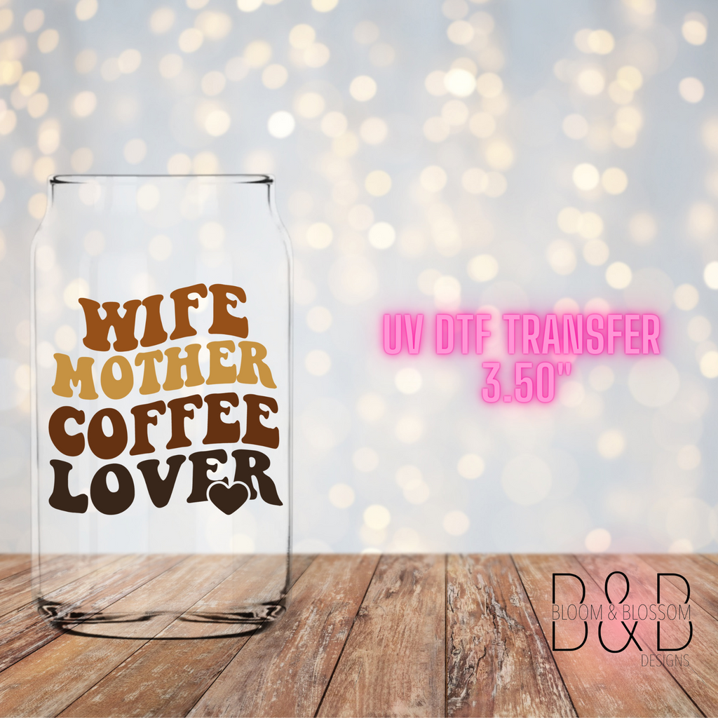 Wife Mother Coffee Lover - UV Direct To Film Transfer