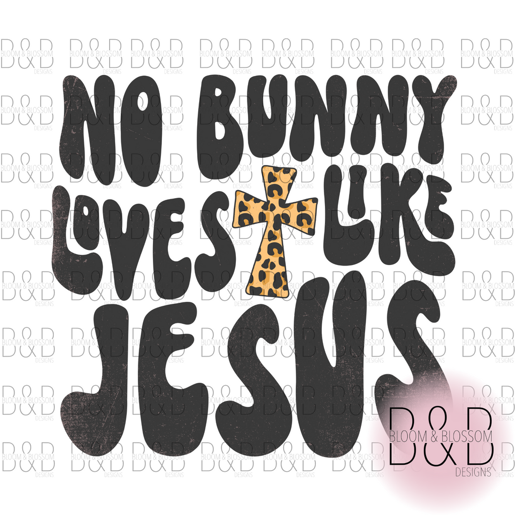 No Bunny Loves Like Jesus Leopard Sublimation Print