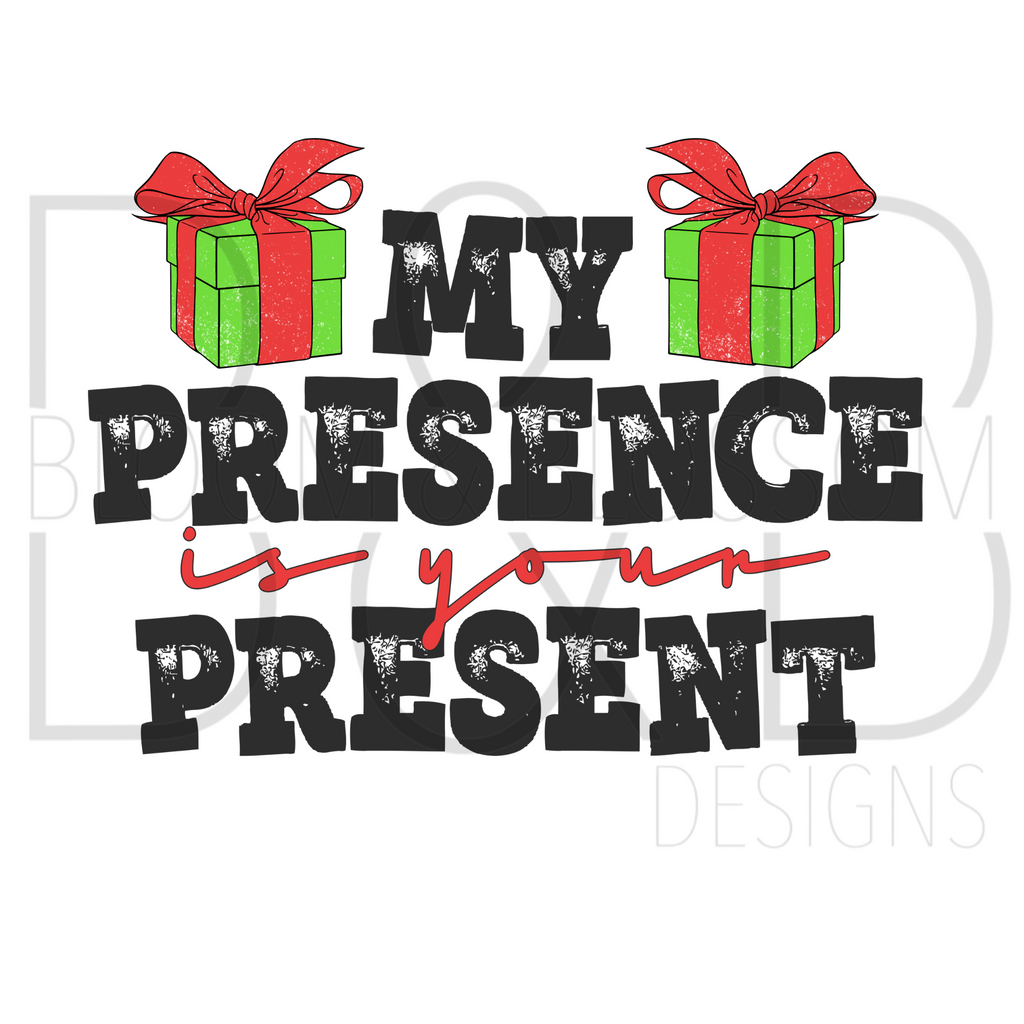 My Presence Is Your Present Sublimation Print