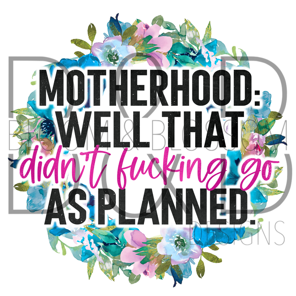 Motherhood Didn't Go As Planned Sublimation Print
