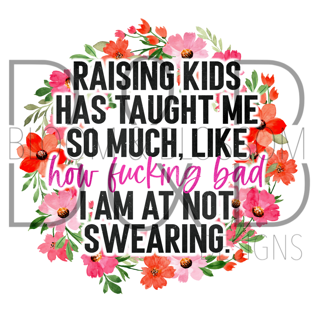 Raising Kids Bad At Not Swearing Sublimation Print