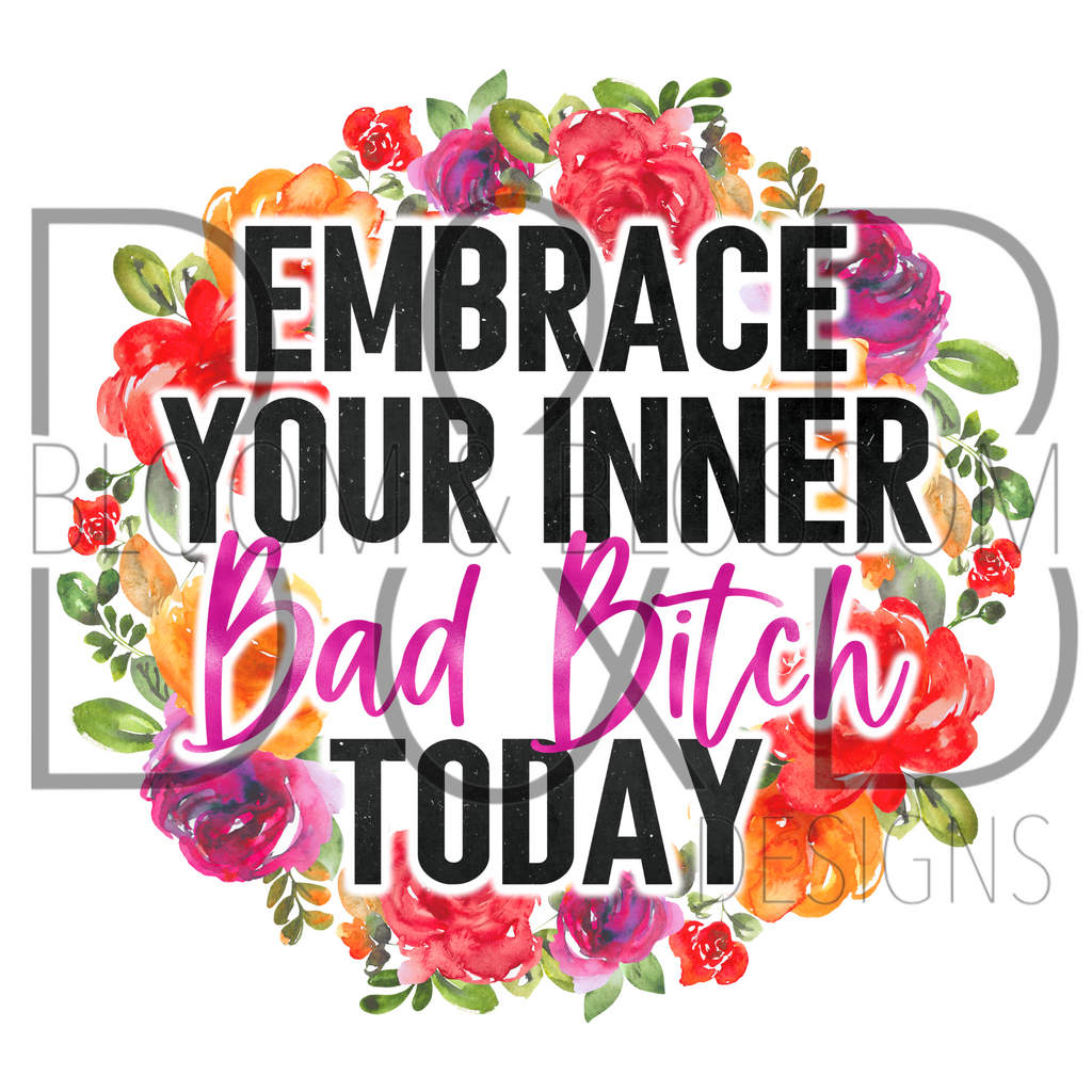 Embrace Your Inner Bad Bitch Today Sublimation Print