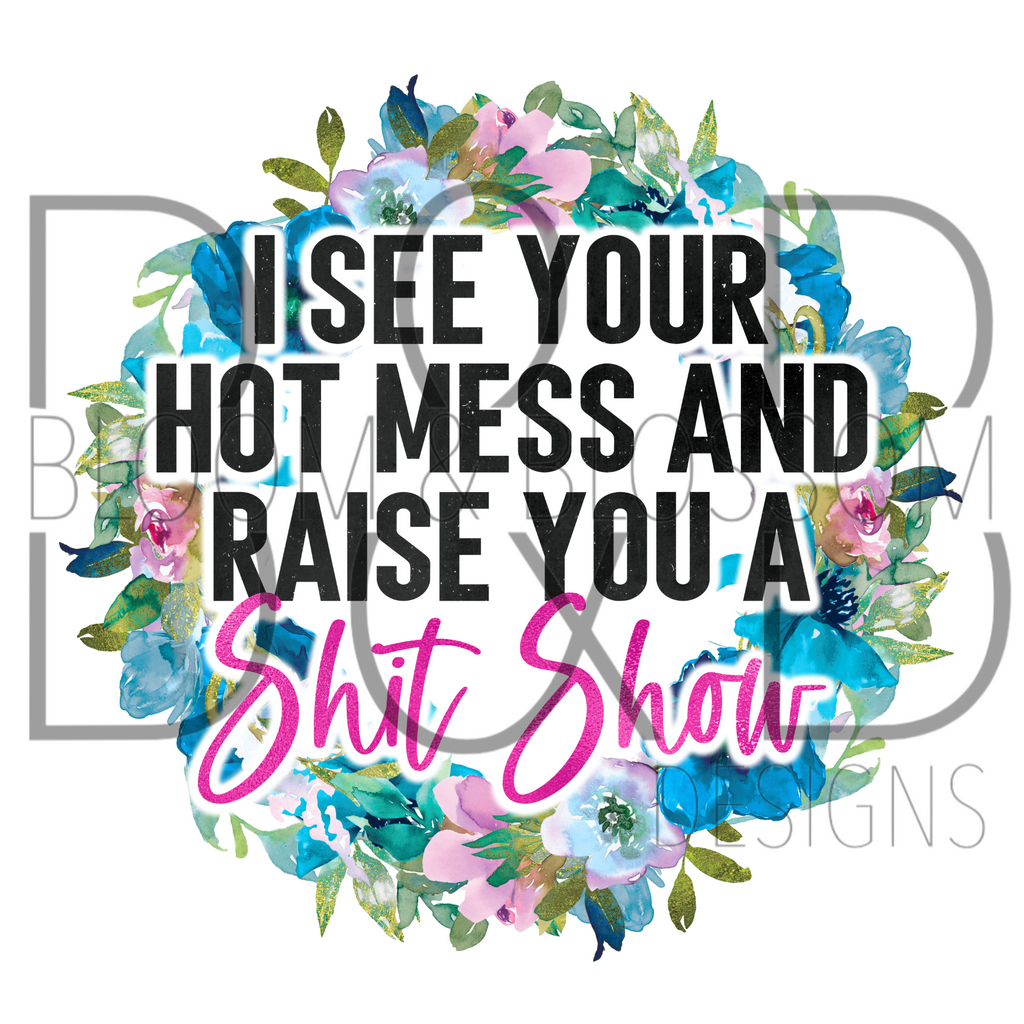 I See Your Hot Mess Sublimation Print