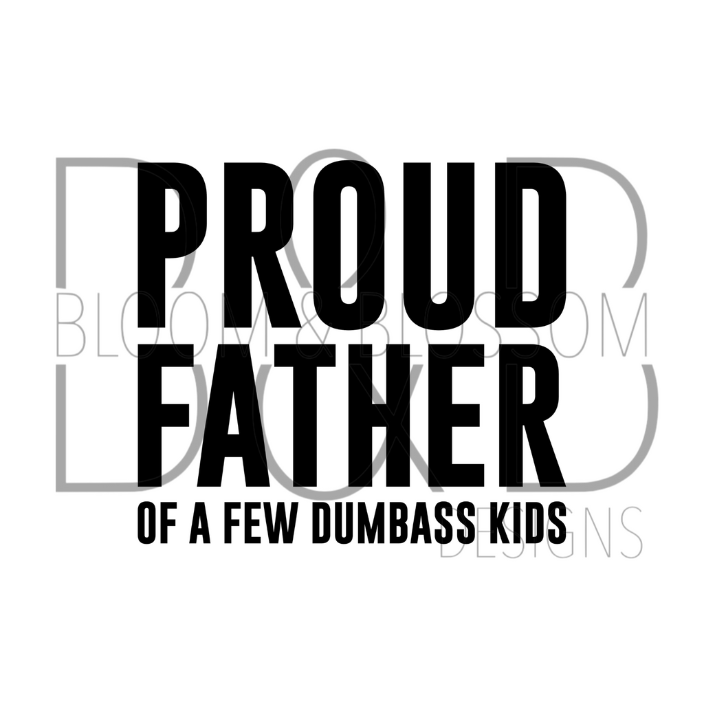 Proud Father Of A Few Dumbass Kids Sublimation Print