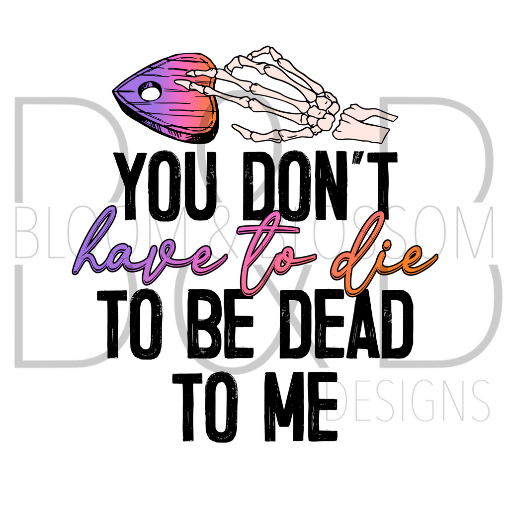You Don't Have To Die Sublimation Print