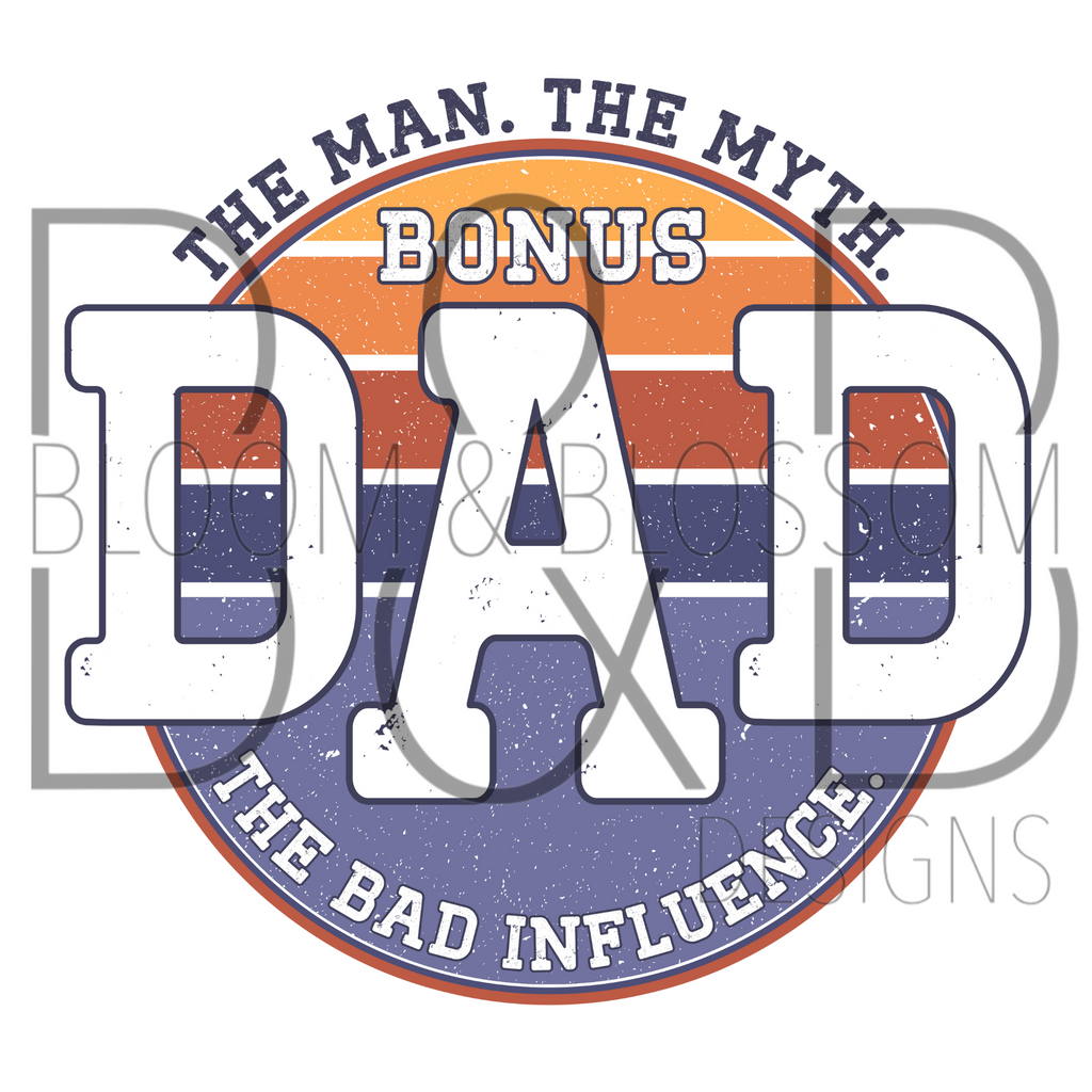 The Man The Myth The Bad Influence Bonus Dad Sublimation Print