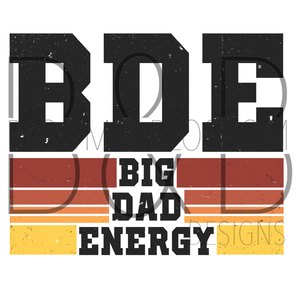 BDE Big Dad Energy Sublimation Print