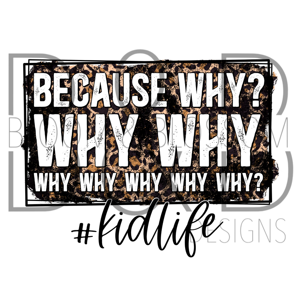 Because Why Why Why Kid Life Distressed Leopard Print Sublimation Print