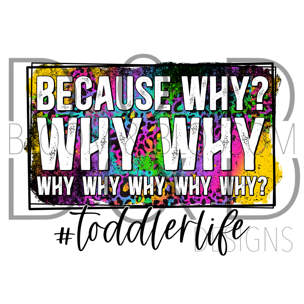 Because Why Why Why Toddler Life Rainbow Distressed Leopard Print Sublimation Print