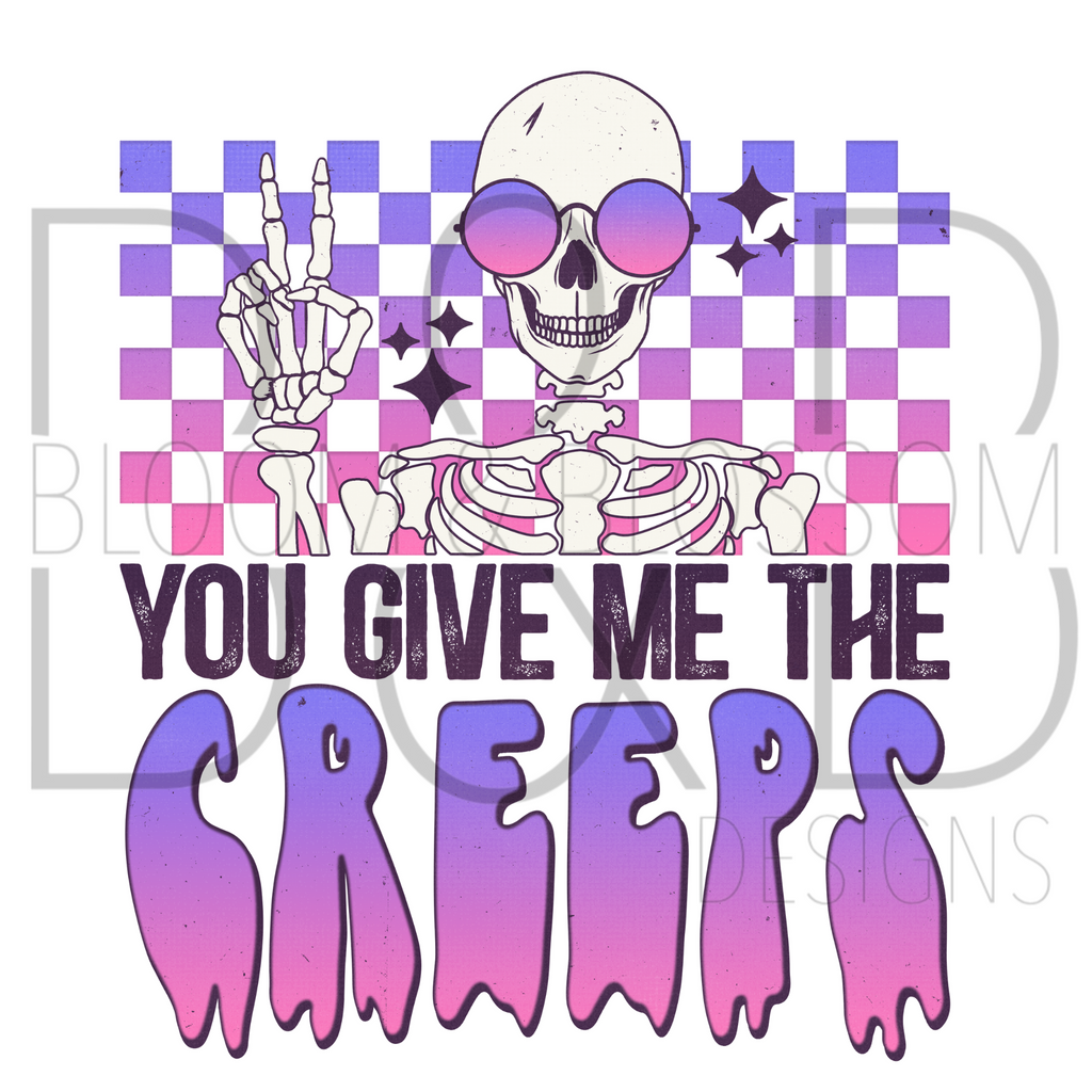 You Give Me The Creeps Sublimation Print