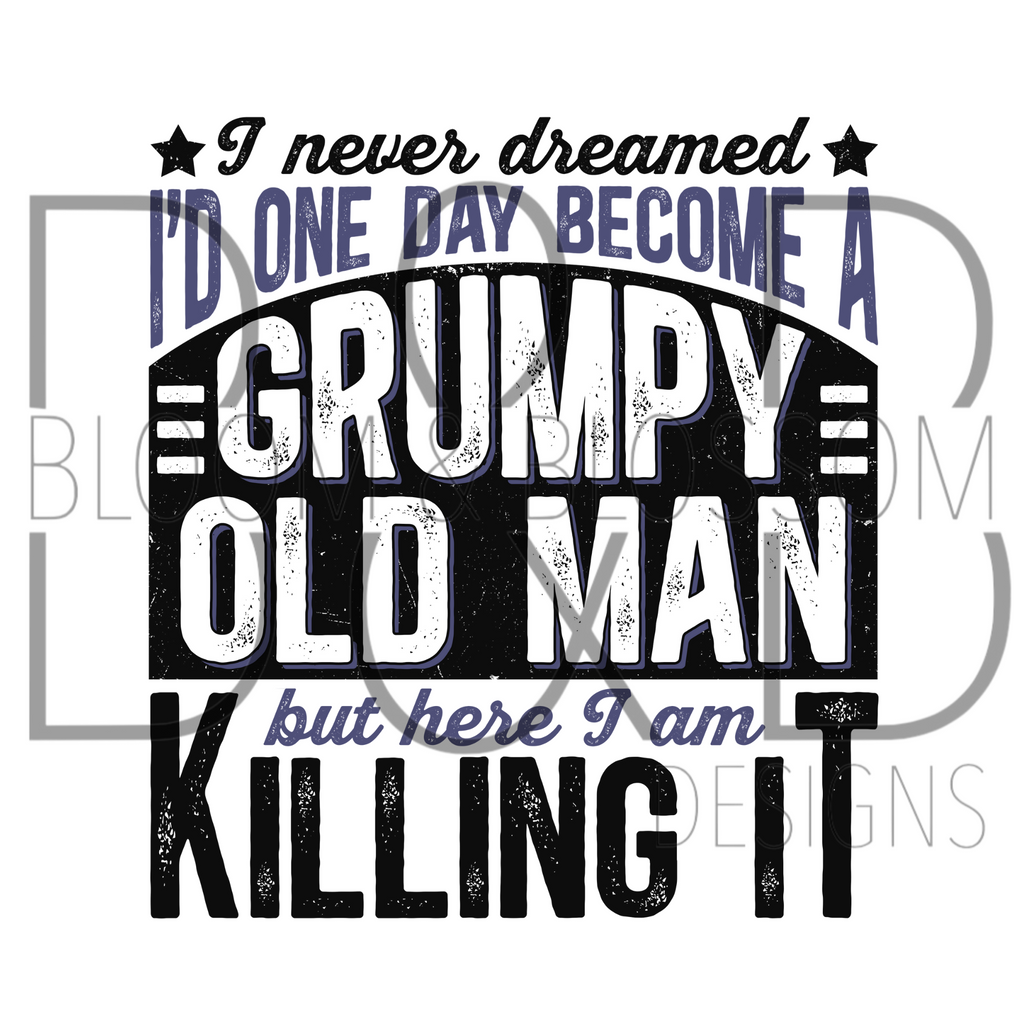 I Never Dreamed Grumpy Old Man Sublimation Print