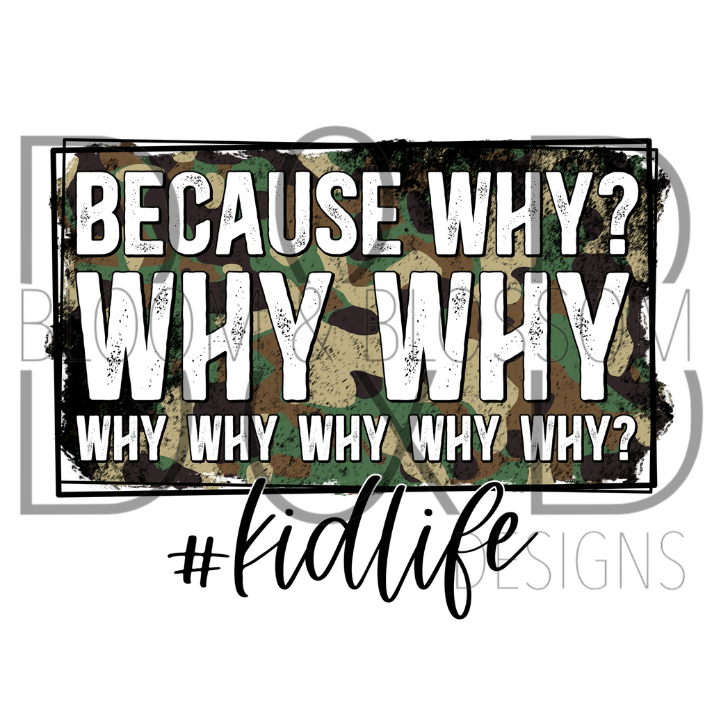 Because Why Why Why Kid Life Distressed Camo Print Sublimation Print
