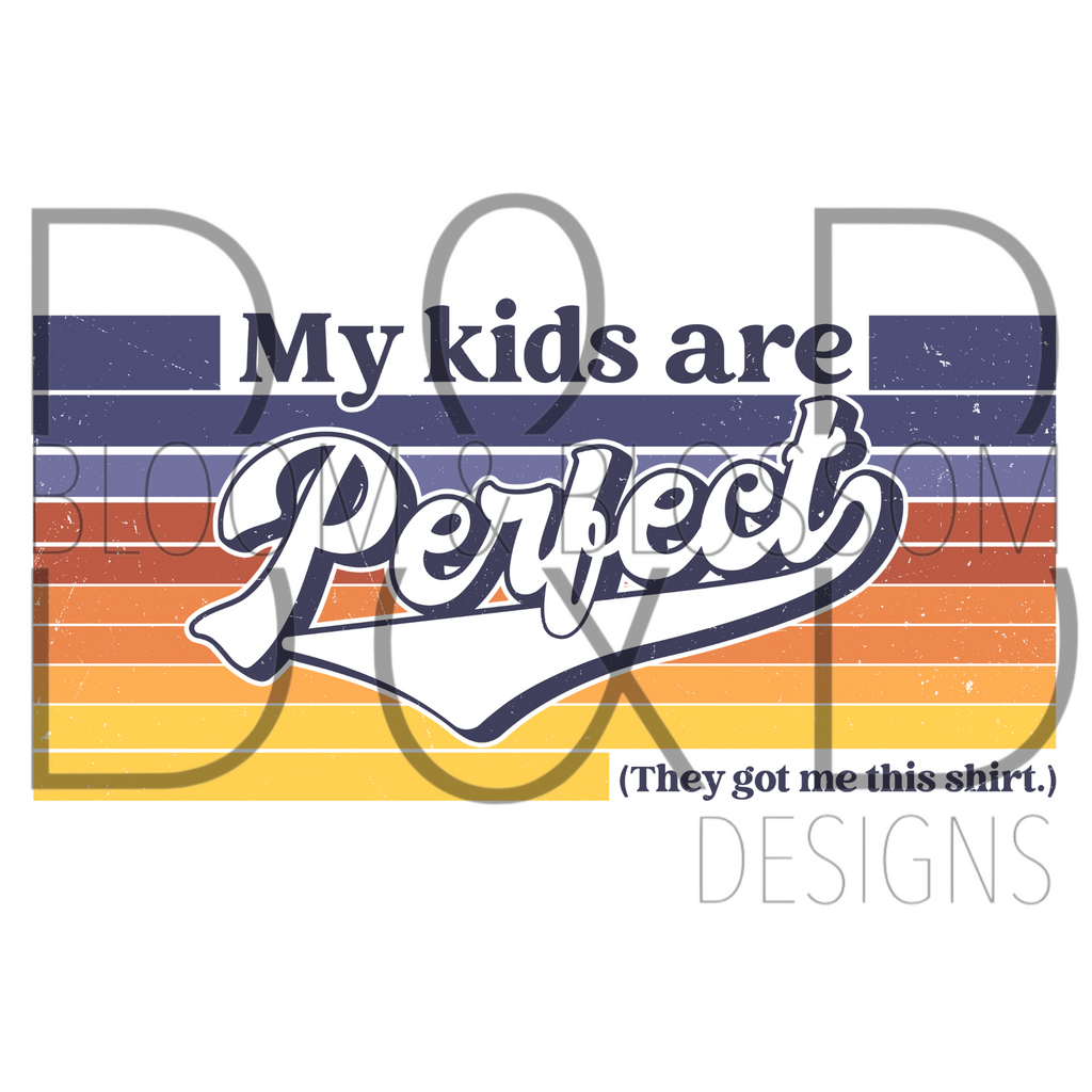 My Kids Are Perfect Sublimation Print
