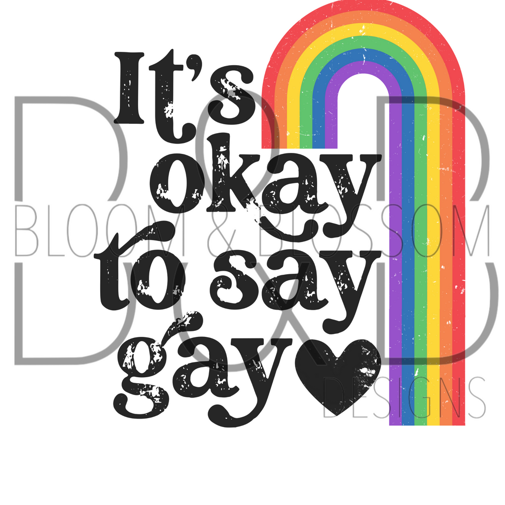 Its Okay To Say Gay Sublimation Print