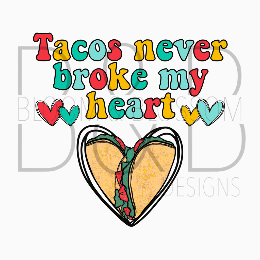 Tacos Never Broke My Heart Sublimation Print