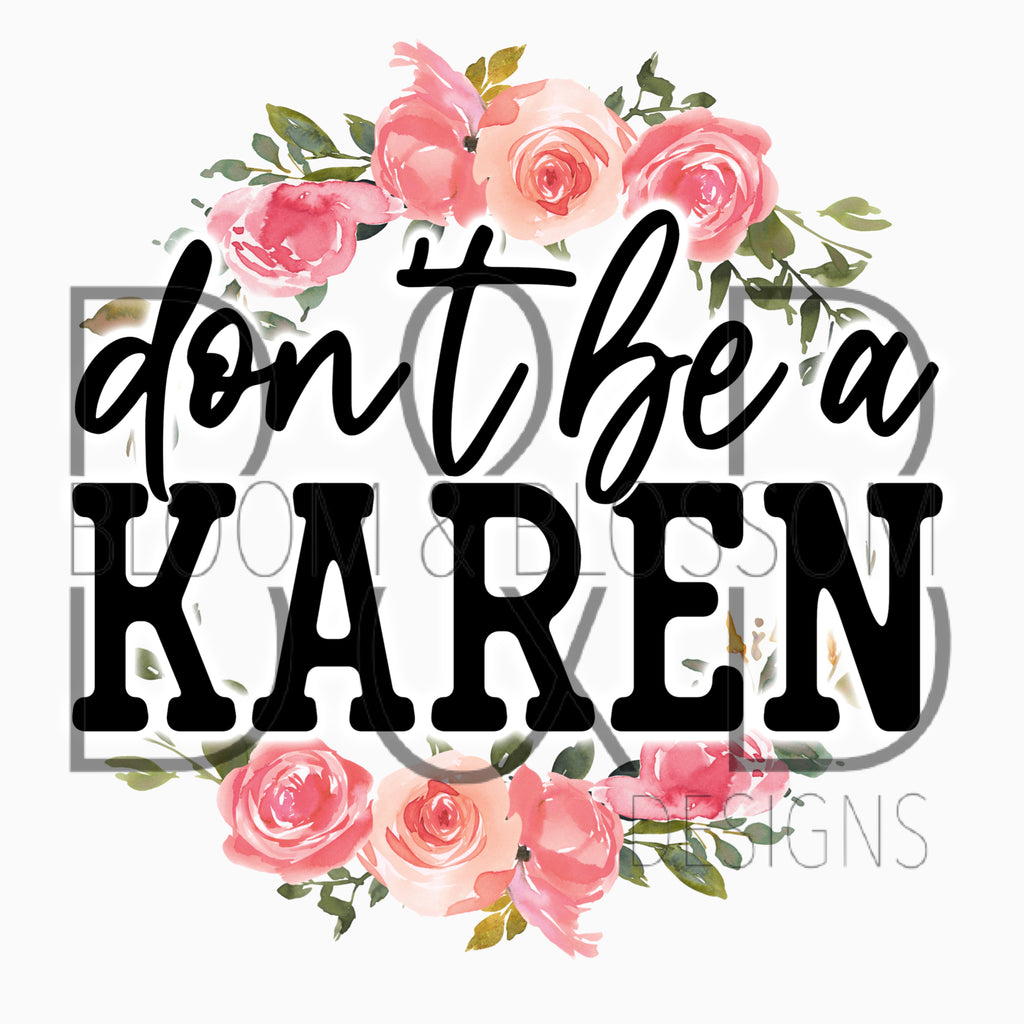 Don't Be A Karen Floral Sublimation Print