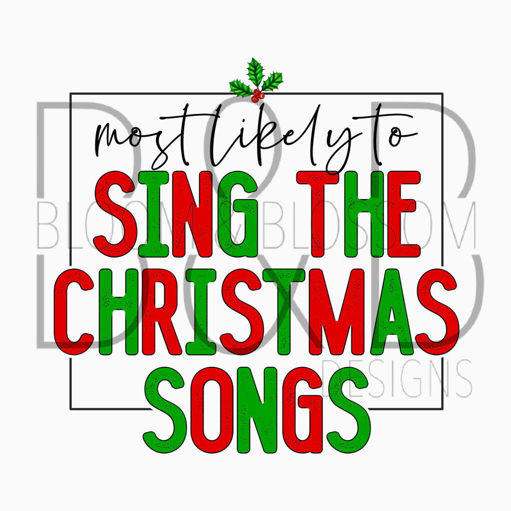 Most Likely To Sing The Christmas Songs Sublimation Print
