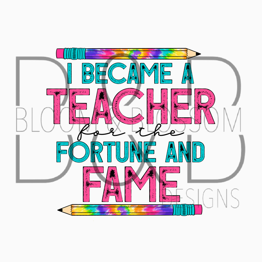 I Became A Teacher For Fortune And Fame Tie Dye Sublimation Print