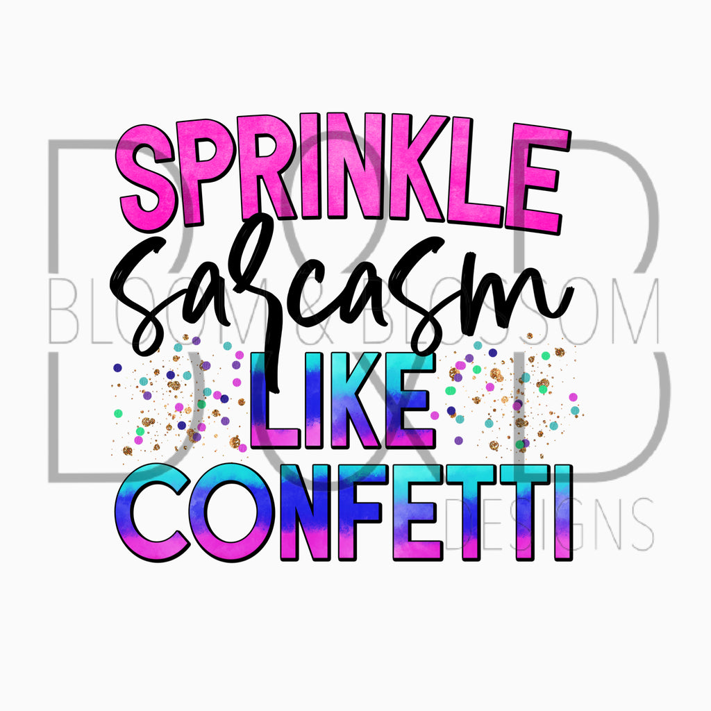 Sprinkle Sarcasm Like Confetti Sublimation Print