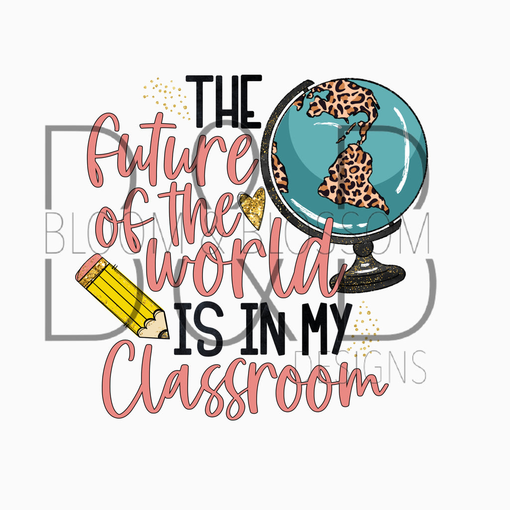 The Future Of The World Is In My Classroom Leopard Sublimation Print