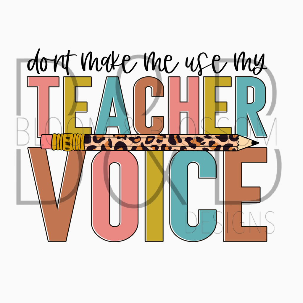 Don't Make Me Use My Teacher Voice Sublimation Print