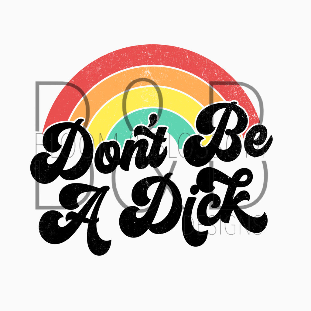 Don't Be A Dick Rainbow Sublimation Print