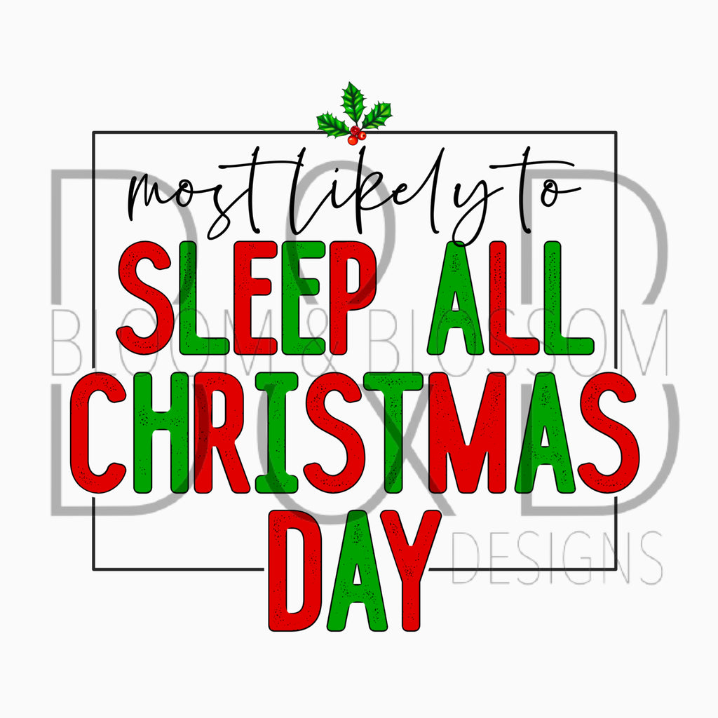 Most Likely To Sleep All Christmas Day Sublimation Print