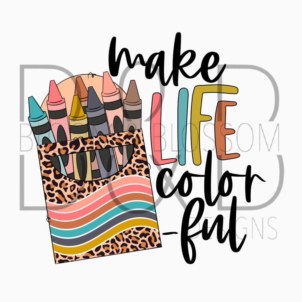 Make Life Colorful Sublimation Print