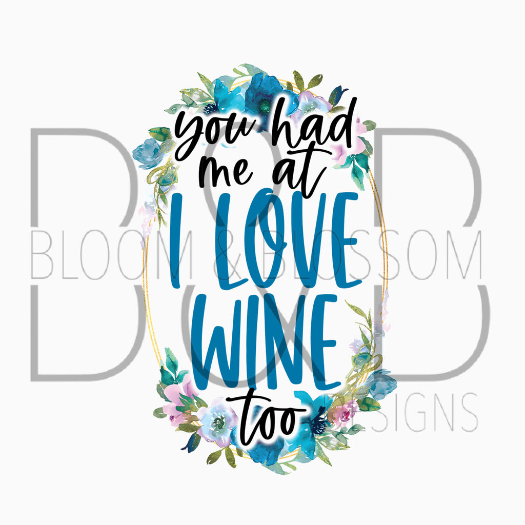 You Had Me At I Like Wine Too Sublimation Print
