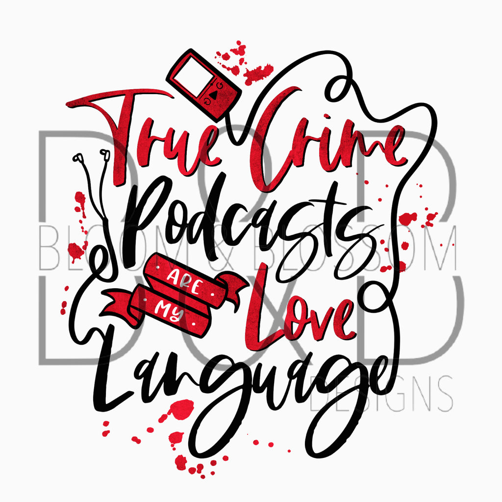 True Crime Podcasts Are My Love Language Sublimation Print