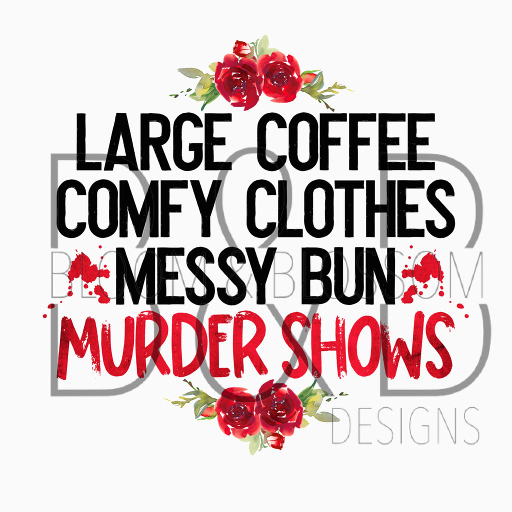 Large Coffee Comfy Clothes Messy Bun Murder Shows Sublimation Print