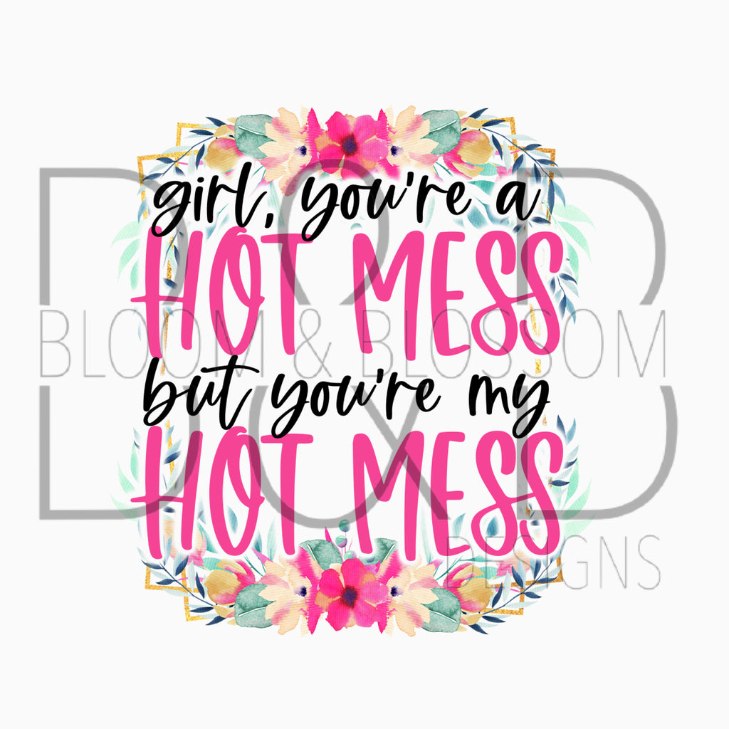 My Hot Mess Sublimation Print