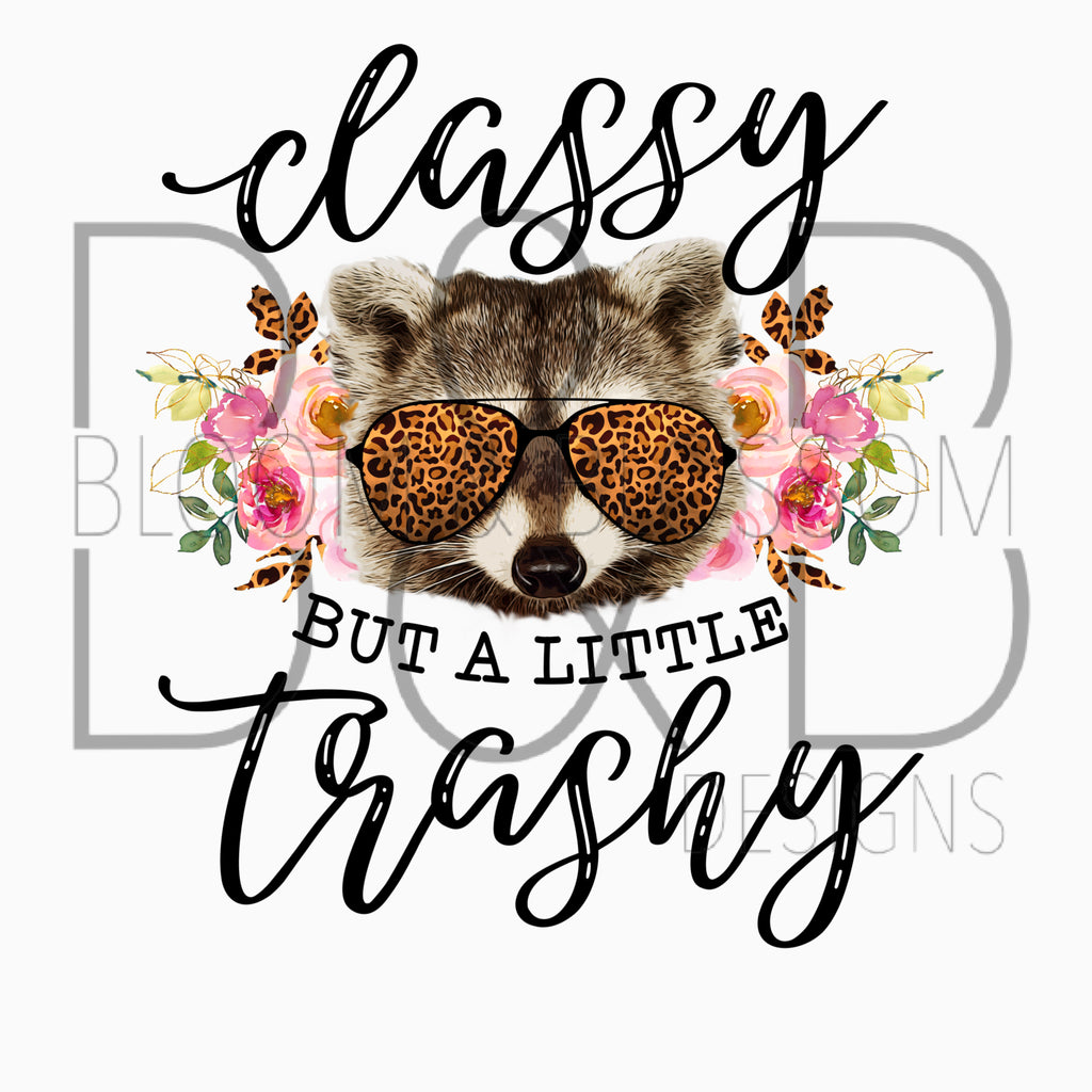 Classy But A Little Trashy Sublimation Print