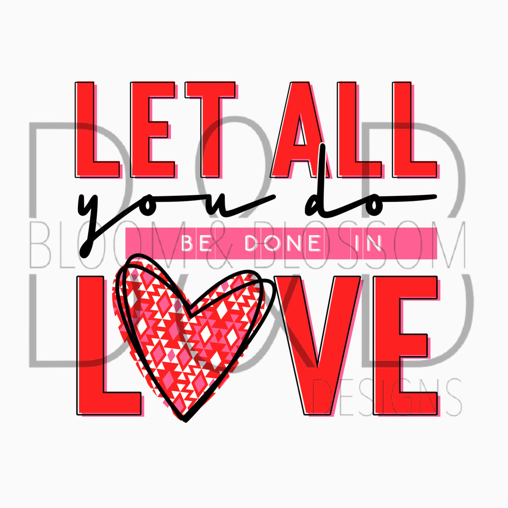 Let All You Do Be Done In Love Sublimation Print