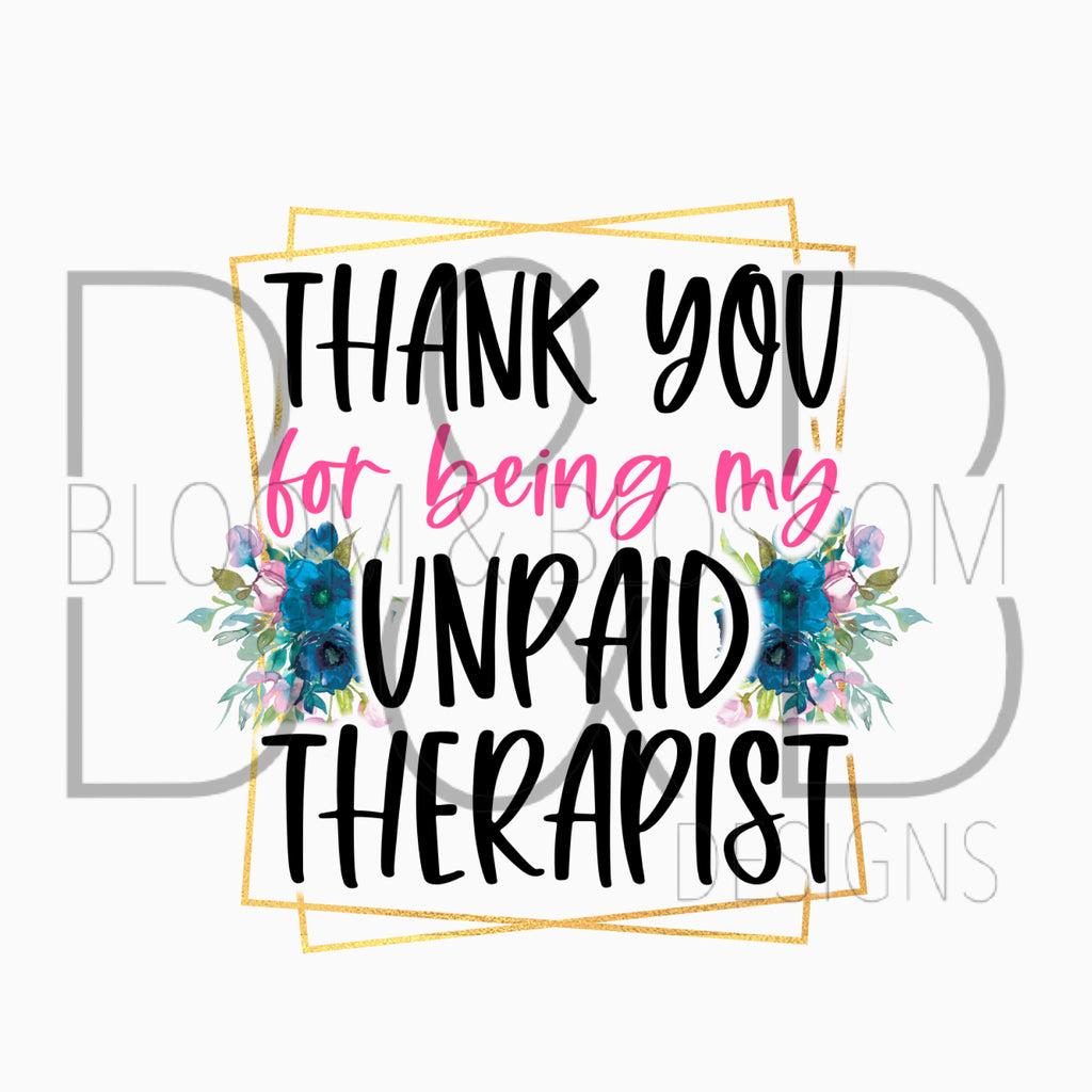 Thank You For Being My Unpaid Therapist Sublimation Print