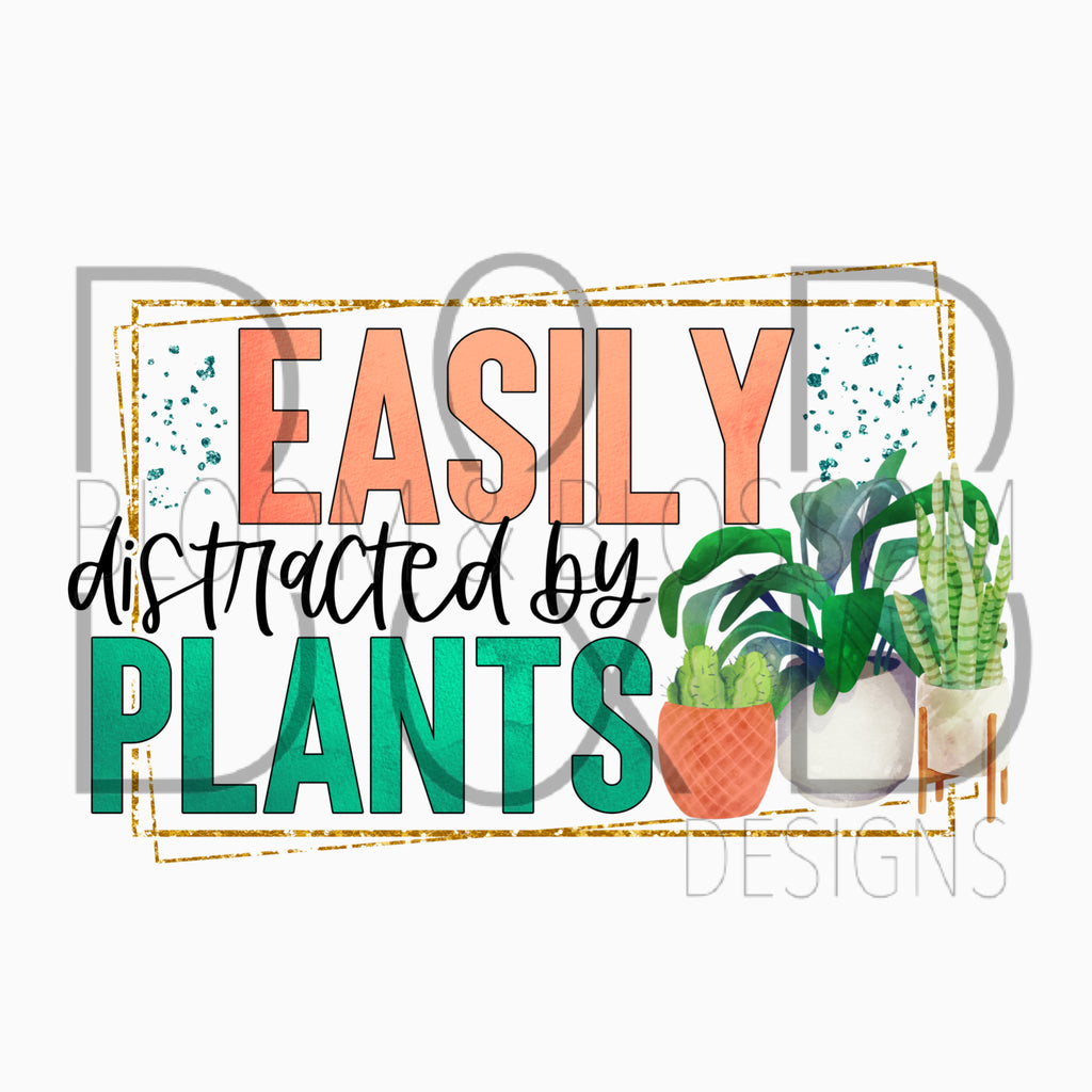 Easily Distracted By Plants Sublimation Print