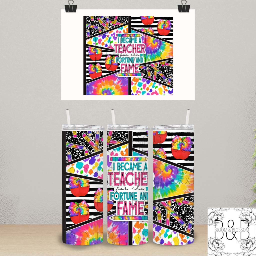 I Became A Teacher For The Fortune And Fame 20oz 25oz Full Wrap Sublimation Print