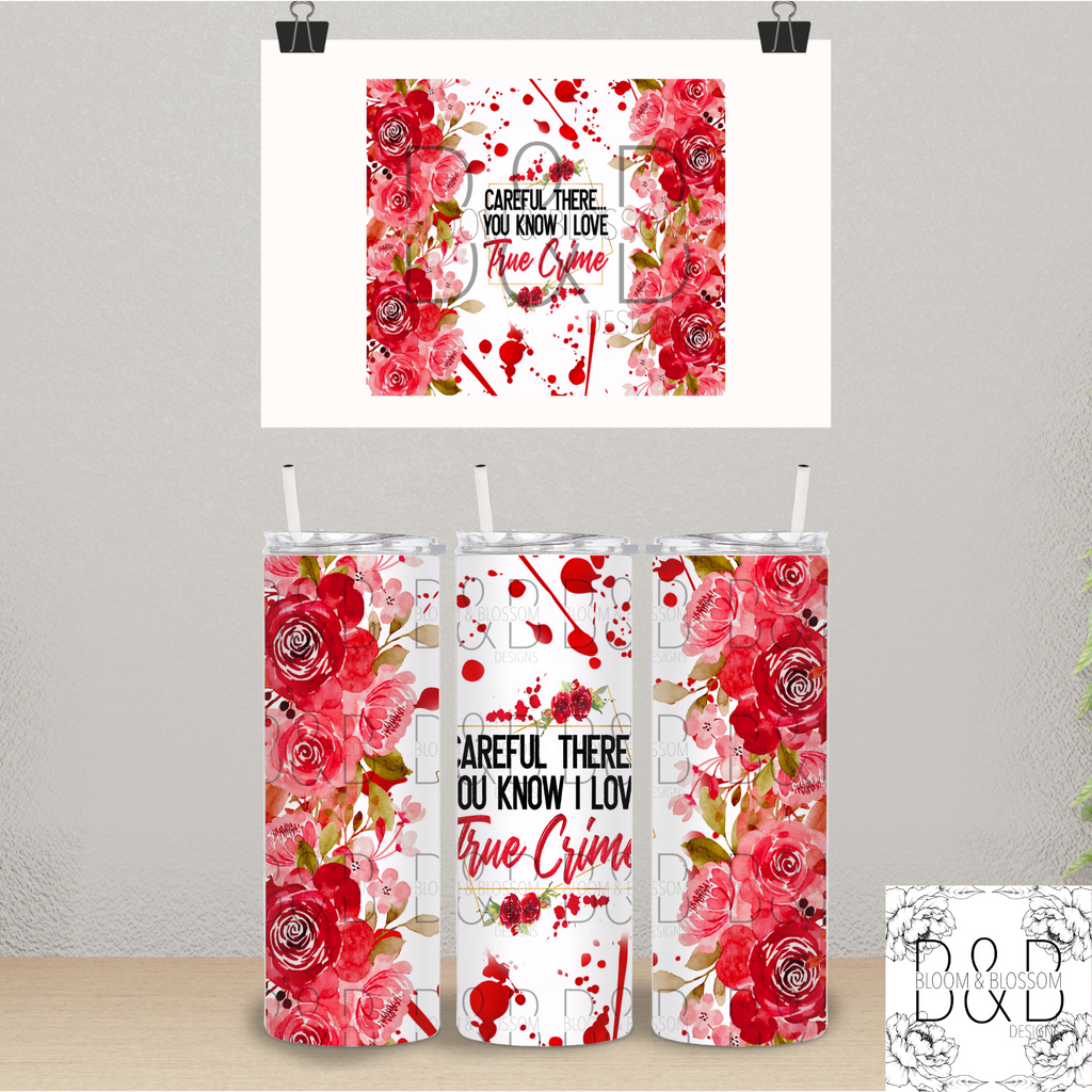 Careful There You Know I Love True Crime 20oz 25oz Full Wrap Sublimation Print